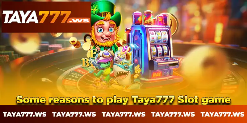 Some reasons to play Taya777 Slot game Some reasons to play Taya777 Slot game