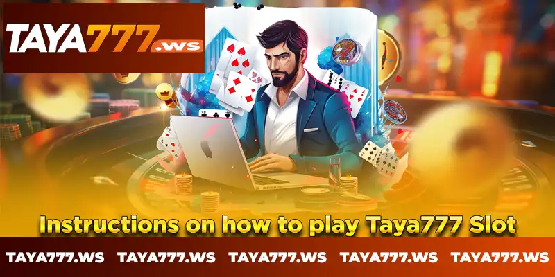 Instructions on how to play Taya777 Slot Instructions on how to play Taya777 Slot