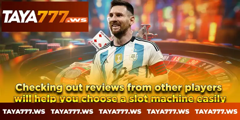 Checking out reviews from other players will help you choose a slot machine easily Checking out reviews from other players will help you choose a slot machine easily