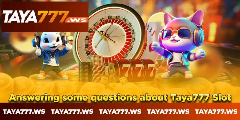 Answering some questions about Taya777 Slot Answering some questions about Taya777 Slot